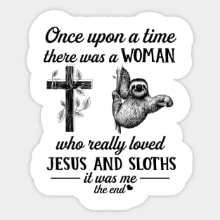 Once Up A Time There Was A Woman Who Really Loved Jesus And Sloths Sticker
